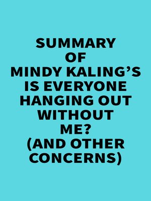 cover image of Summary of Mindy Kaling's Is Everyone Hanging Out Without Me? (And Other Concerns)